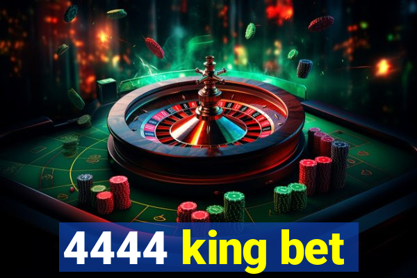 4444 king bet